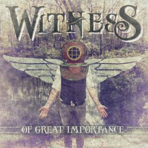 Witness - Of Great Importance [EP] (2012)